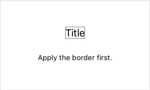 A screenshot of a text view displaying the string Title, outlined by a gray rectangle that closely surrounds the text. A caption reads, Apply the border first.