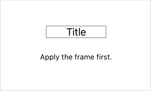 A screenshot of a text view displaying the string Title, outlined by a gray rectangle that’s wider than the string it encloses, leaving empty space inside the rectangle on either side of the string. A caption reads, Apply the frame first.