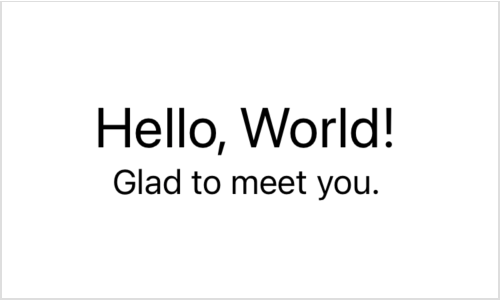 A screenshot of two rendered text views, one above the other, showing the text Hello World above the text Glad to meet you. The upper text appears in a larger title font, while the lower text uses a smaller body font.