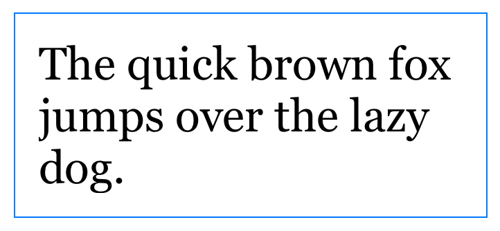 The text the quick brown fox jumps over the lazy dog in three lines with a blue border around it with larger whitespace between the blue border and text content.